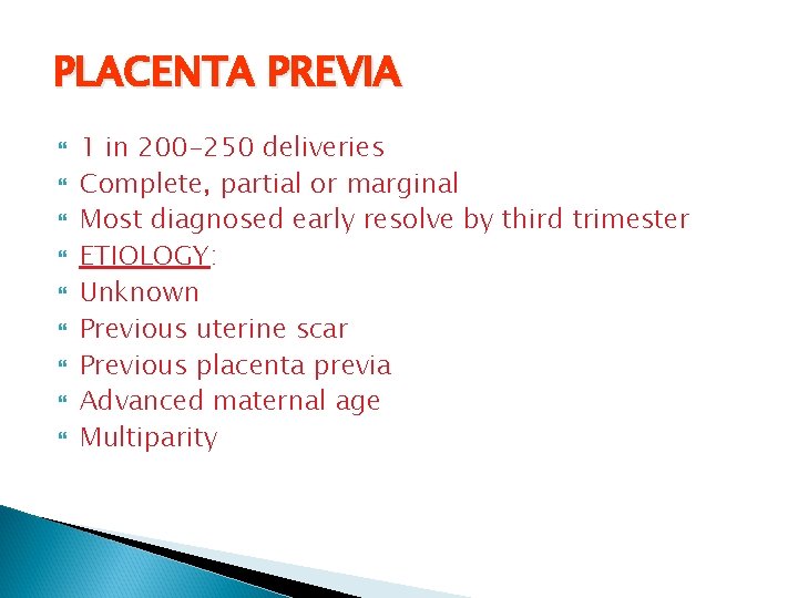 PLACENTA PREVIA 1 in 200 -250 deliveries Complete, partial or marginal Most diagnosed early