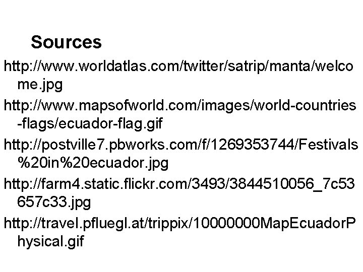 Sources http: //www. worldatlas. com/twitter/satrip/manta/welco me. jpg http: //www. mapsofworld. com/images/world-countries -flags/ecuador-flag. gif http: