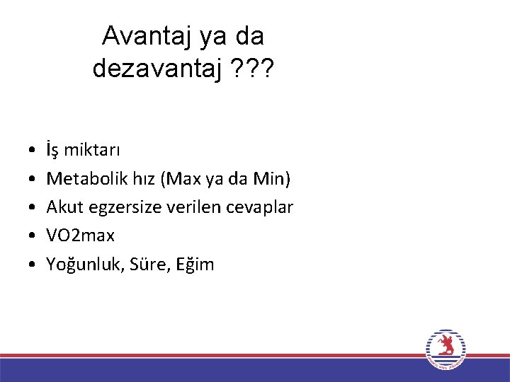 Avantaj ya da dezavantaj ? ? ? • • • İş miktarı Metabolik hız