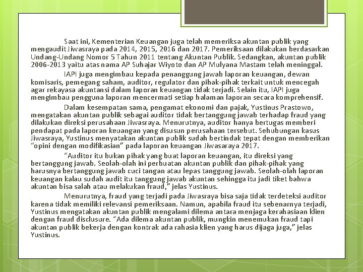 Saat ini, Kementerian Keuangan juga telah memeriksa akuntan publik yang mengaudit Jiwasraya pada 2014,