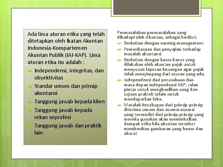 Ada lima aturan etika yang telah ditetapkan oleh Ikatan Akuntan Indonesia-Kompartemen Akuntan Publik (IAI-KAP).