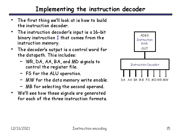 Implementing the instruction decoder • • The first thing we’ll look at is how