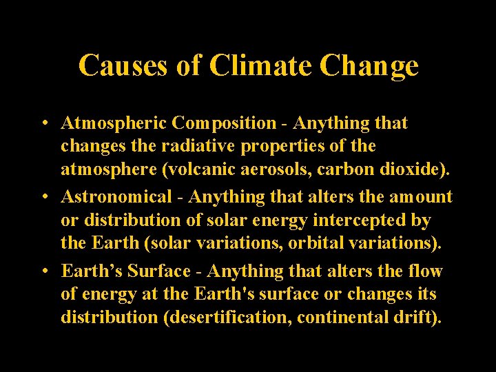 Causes of Climate Change • Atmospheric Composition - Anything that changes the radiative properties