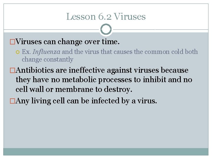 Lesson 6. 2 Viruses �Viruses can change over time. Ex. Influenza and the virus
