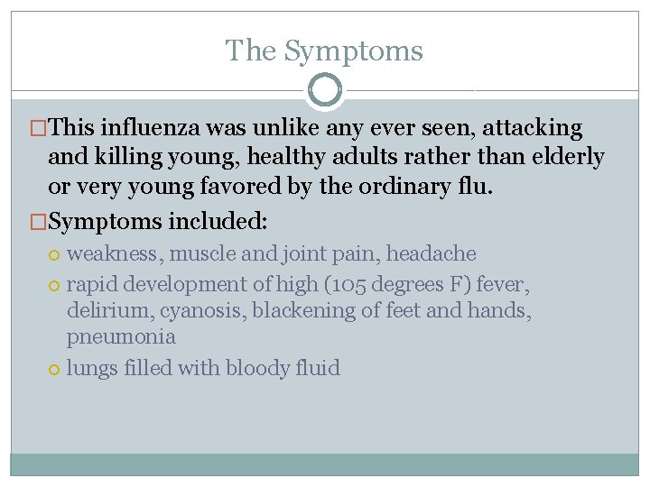 The Symptoms �This influenza was unlike any ever seen, attacking and killing young, healthy