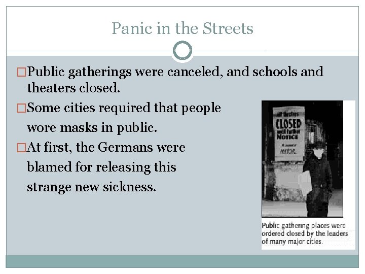 Panic in the Streets �Public gatherings were canceled, and schools and theaters closed. �Some