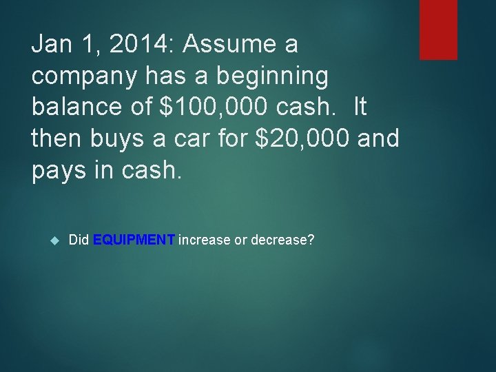 Jan 1, 2014: Assume a company has a beginning balance of $100, 000 cash.