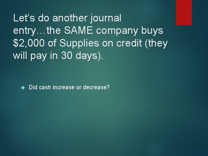 Let’s do another journal entry…the SAME company buys $2, 000 of Supplies on credit