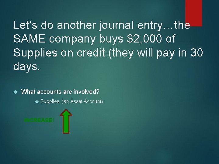 Let’s do another journal entry…the SAME company buys $2, 000 of Supplies on credit