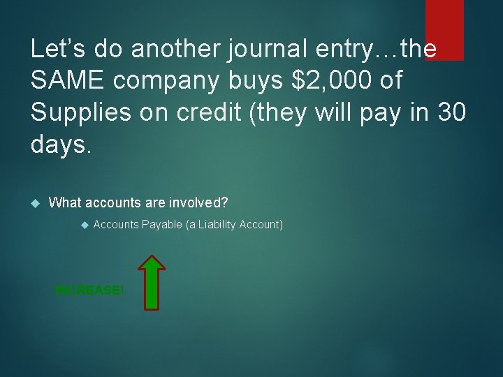 Let’s do another journal entry…the SAME company buys $2, 000 of Supplies on credit