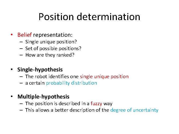 Position determination • Belief representation: – Single unique position? – Set of possible positions?