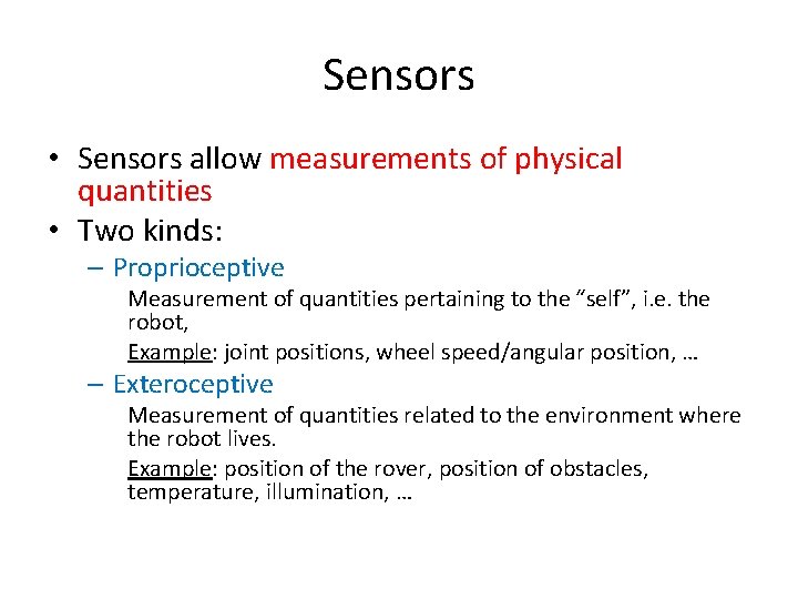 Sensors • Sensors allow measurements of physical quantities • Two kinds: – Proprioceptive Measurement