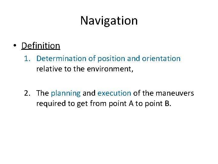 Navigation • Definition 1. Determination of position and orientation relative to the environment, 2.