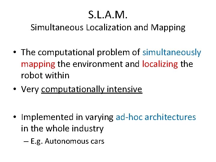 S. L. A. M. Simultaneous Localization and Mapping • The computational problem of simultaneously