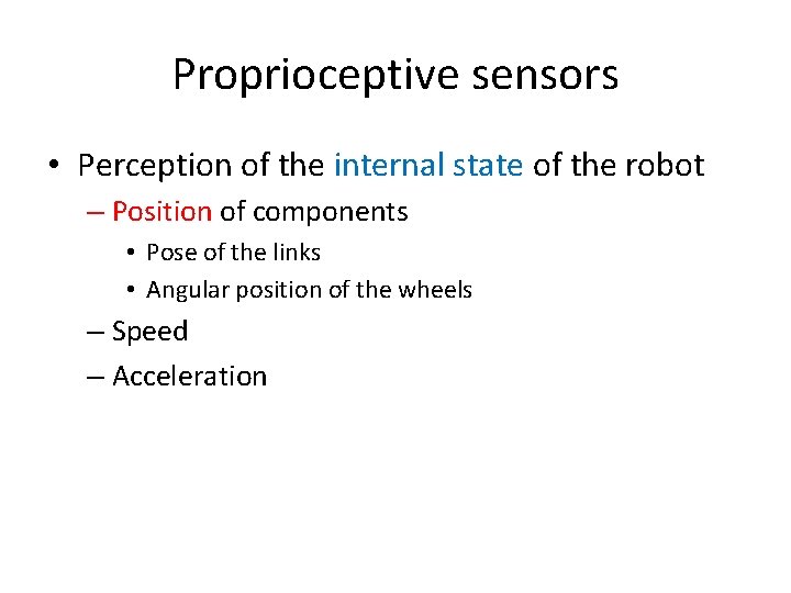 Proprioceptive sensors • Perception of the internal state of the robot – Position of