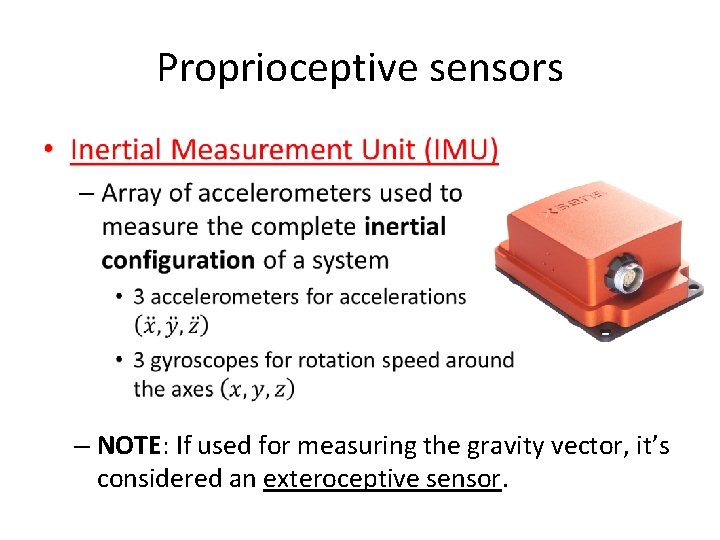 Proprioceptive sensors • – NOTE: If used for measuring the gravity vector, it’s considered Proprioceptive sensors • – NOTE: If used for measuring the gravity vector, it’s considered