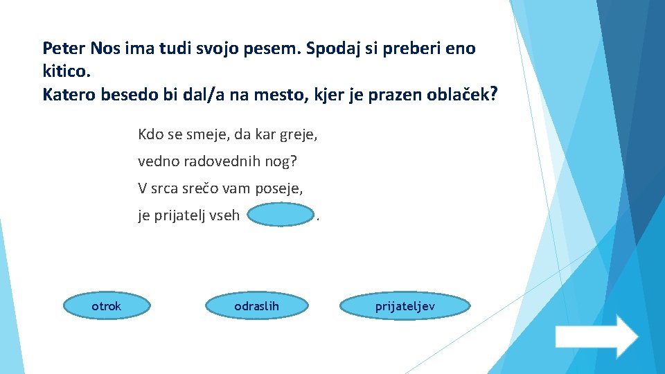 Peter Nos ima tudi svojo pesem. Spodaj si preberi eno kitico. Katero besedo bi