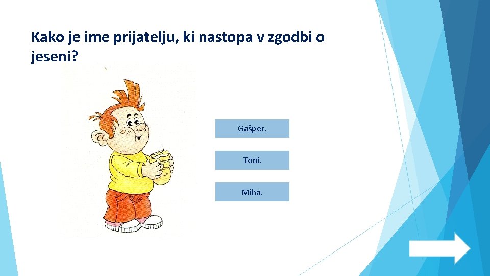 Kako je ime prijatelju, ki nastopa v zgodbi o jeseni? Gašper. Toni. Miha. 