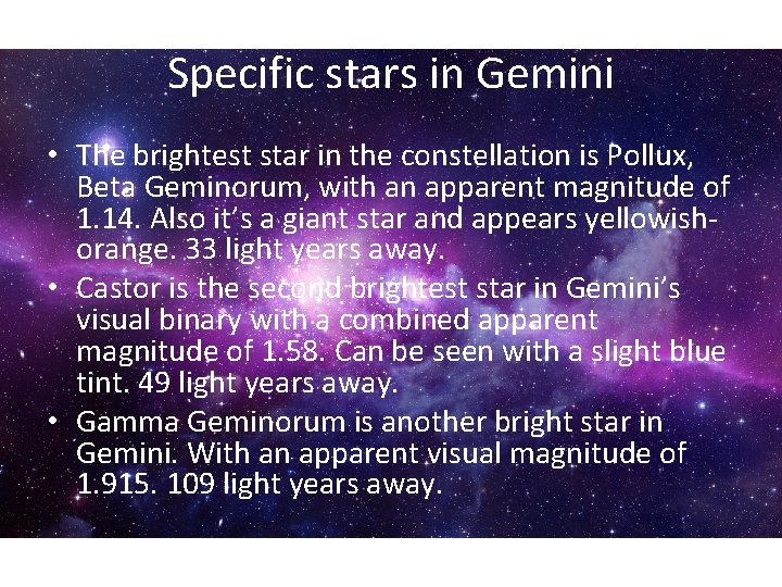 Specific stars in Gemini • The brightest star in the constellation is Pollux, Beta