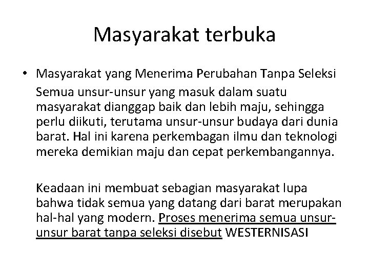 Masyarakat terbuka • Masyarakat yang Menerima Perubahan Tanpa Seleksi Semua unsur-unsur yang masuk dalam