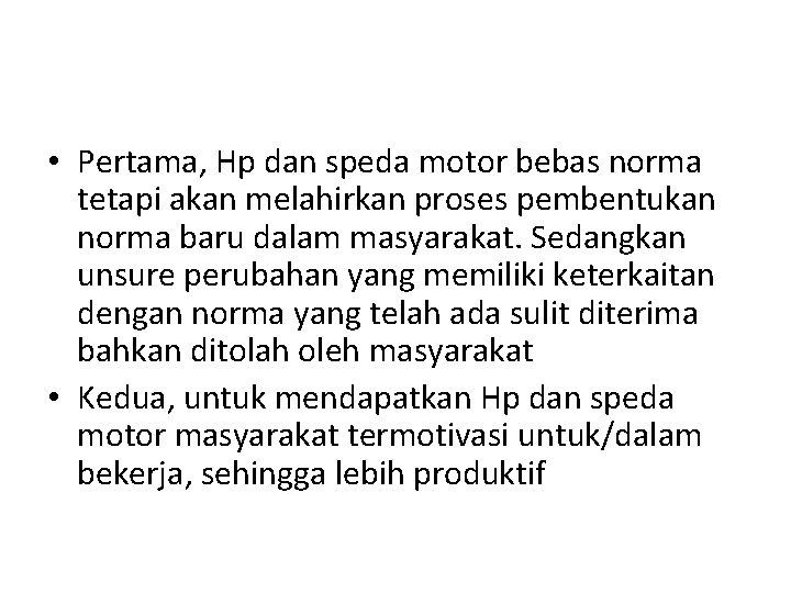 • Pertama, Hp dan speda motor bebas norma tetapi akan melahirkan proses pembentukan • Pertama, Hp dan speda motor bebas norma tetapi akan melahirkan proses pembentukan