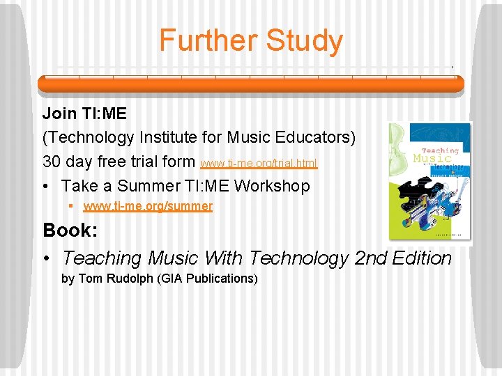 Further Study Join TI: ME (Technology Institute for Music Educators) 30 day free trial