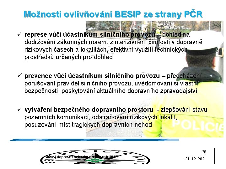 Možnosti ovlivňování BESIP ze strany PČR ü represe vůči účastníkům silničního provozu – dohled