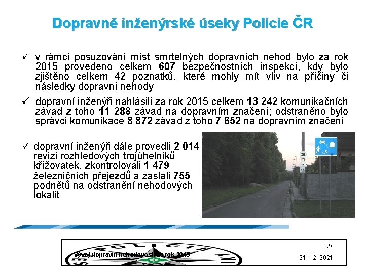 Dopravně inženýrské úseky Policie ČR ü v rámci posuzování míst smrtelných dopravních nehod bylo