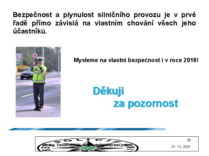 Bezpečnost a plynulost silničního provozu je v prvé řadě přímo závislá na vlastním chování