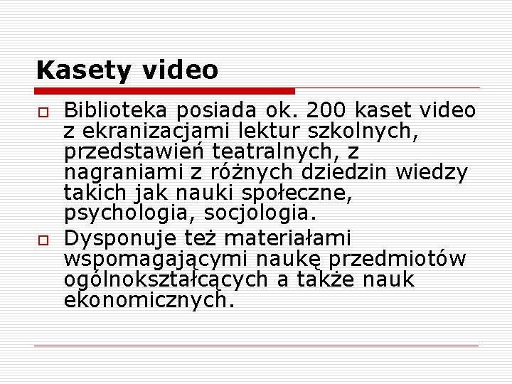 Kasety video o o Biblioteka posiada ok. 200 kaset video z ekranizacjami lektur szkolnych,