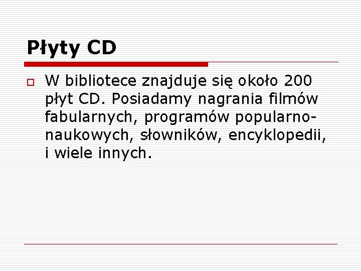 Płyty CD o W bibliotece znajduje się około 200 płyt CD. Posiadamy nagrania filmów