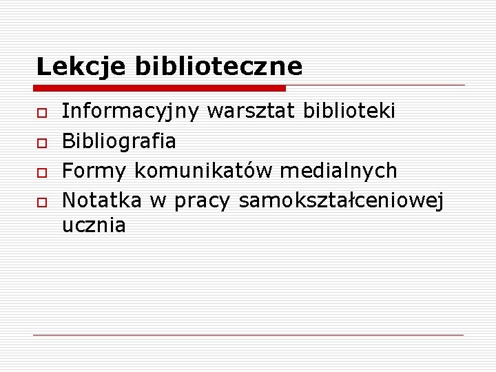 Lekcje biblioteczne o o Informacyjny warsztat biblioteki Bibliografia Formy komunikatów medialnych Notatka w pracy