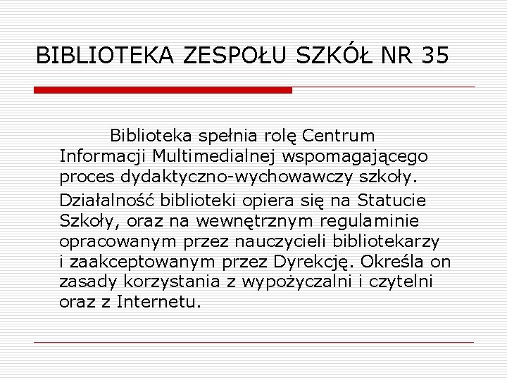 BIBLIOTEKA ZESPOŁU SZKÓŁ NR 35 Biblioteka spełnia rolę Centrum Informacji Multimedialnej wspomagającego proces dydaktyczno-wychowawczy