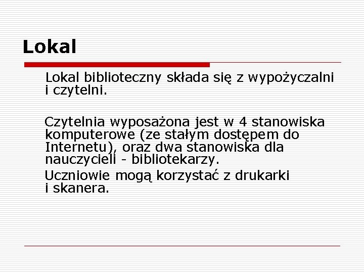 Lokal biblioteczny składa się z wypożyczalni i czytelni. Czytelnia wyposażona jest w 4 stanowiska