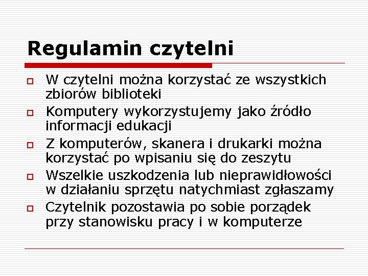 Regulamin czytelni o o o W czytelni można korzystać ze wszystkich zbiorów biblioteki Komputery