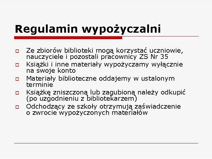 Regulamin wypożyczalni o o o Ze zbiorów biblioteki mogą korzystać uczniowie, nauczyciele i pozostali