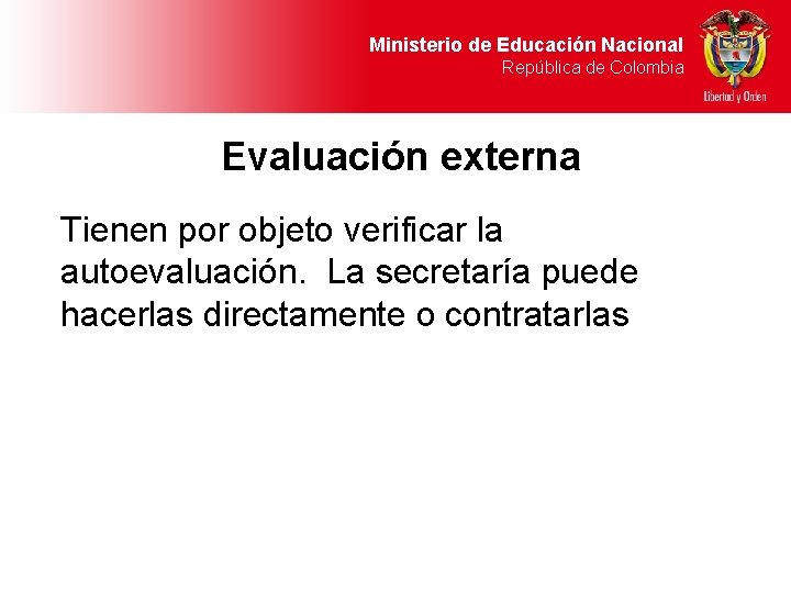 Ministerio de Educación Nacional República de Colombia Evaluación externa Tienen por objeto verificar la