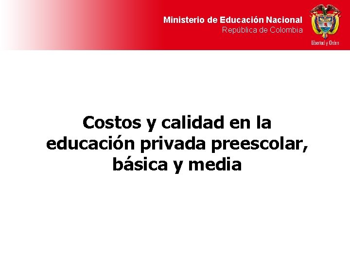 Ministerio de Educación Nacional República de Colombia Costos y calidad en la educación privada