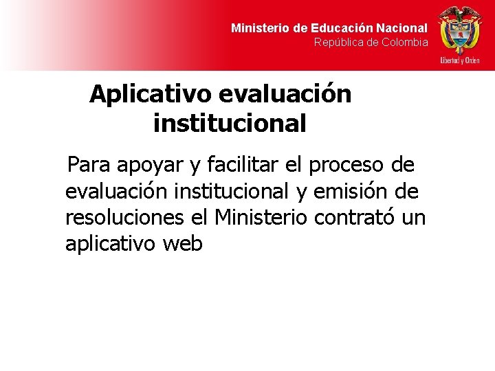 Ministerio de Educación Nacional República de Colombia Aplicativo evaluación institucional Para apoyar y facilitar