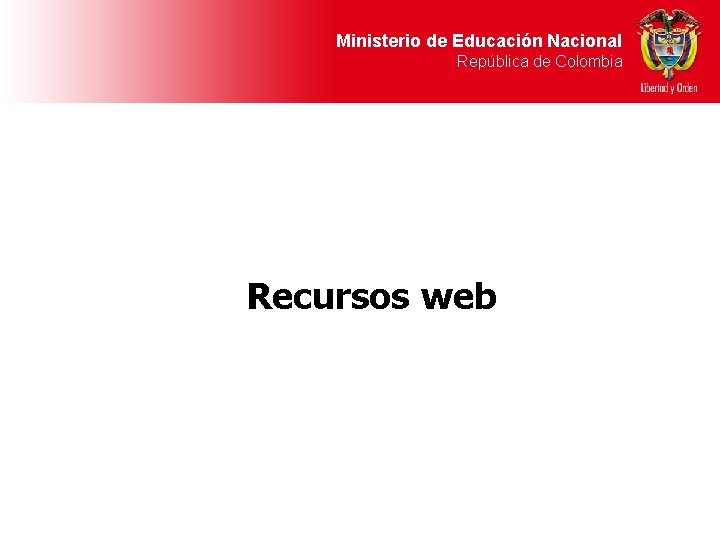 Ministerio de Educación Nacional República de Colombia Recursos web 