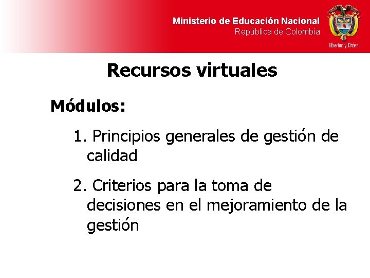 Ministerio de Educación Nacional República de Colombia Recursos virtuales Módulos: 1. Principios generales de