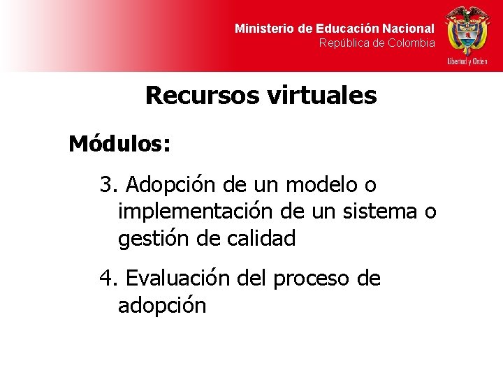 Ministerio de Educación Nacional República de Colombia Recursos virtuales Módulos: 3. Adopción de un