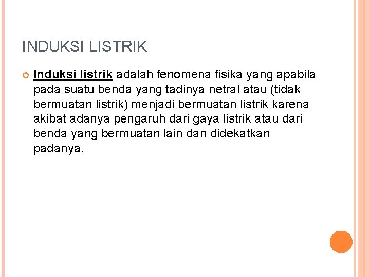 INDUKSI LISTRIK Induksi listrik adalah fenomena fisika yang apabila pada suatu benda yang tadinya