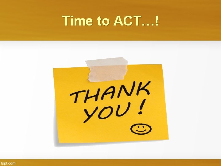 Time to ACT…! 