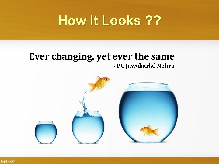 How It Looks ? ? Ever changing, yet ever the same - Pt. Jawaharlal