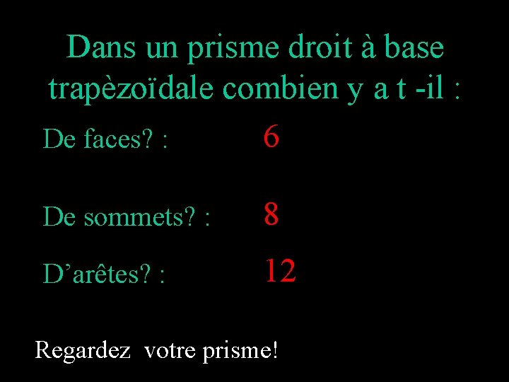 Dans un prisme droit à base trapèzoïdale combien y a t -il : 6 Dans un prisme droit à base trapèzoïdale combien y a t -il : 6