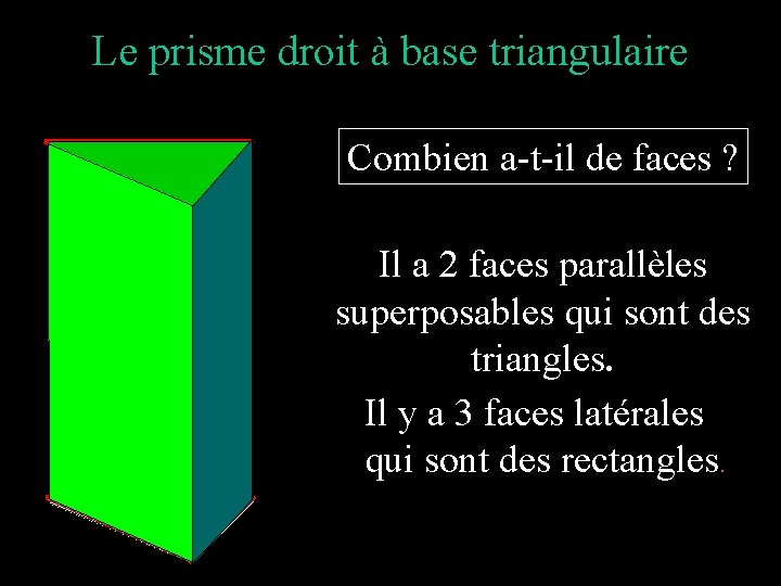 Le prisme droit à base triangulaire Combien a-t-il de faces ? Il a 2 Le prisme droit à base triangulaire Combien a-t-il de faces ? Il a 2