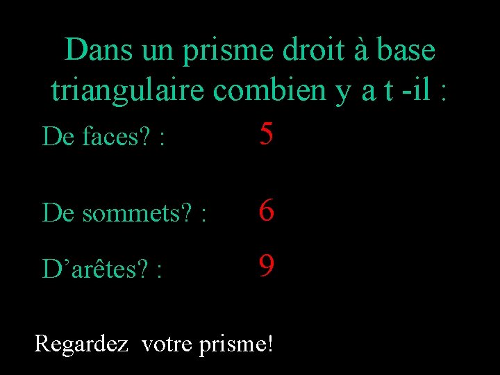 Dans un prisme droit à base triangulaire combien y a t -il : 5 Dans un prisme droit à base triangulaire combien y a t -il : 5