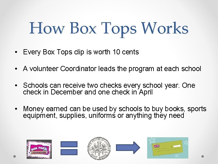 How Box Tops Works • Every Box Tops clip is worth 10 cents •
