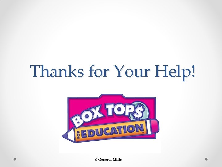 Thanks for Your Help! © General Mills 